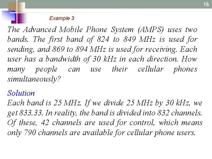 16 6. 16 Example 3 The Advanced Mobile Phone System (AMPS) uses two bands.