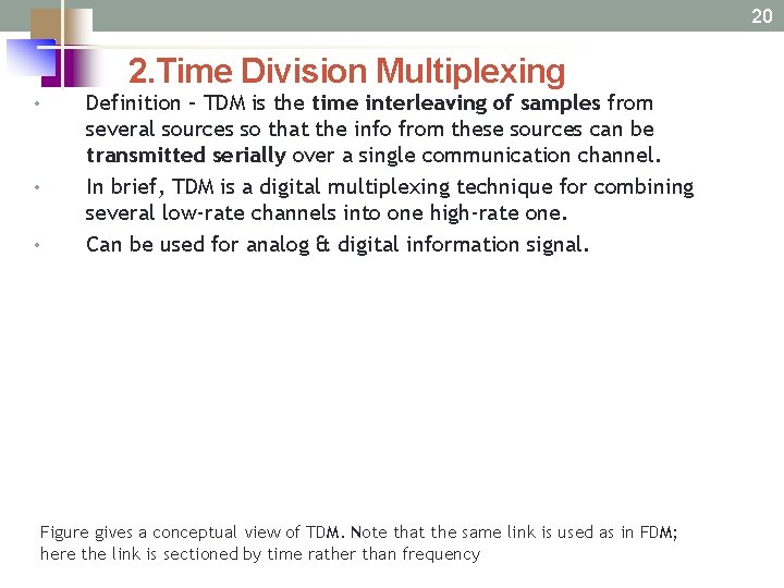 20 2. Time Division Multiplexing • • • Definition – TDM is the time