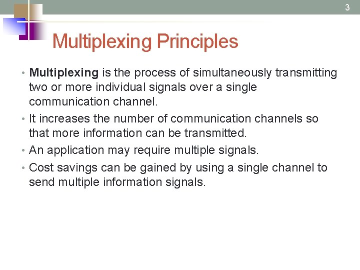3 Multiplexing Principles • Multiplexing is the process of simultaneously transmitting two or more
