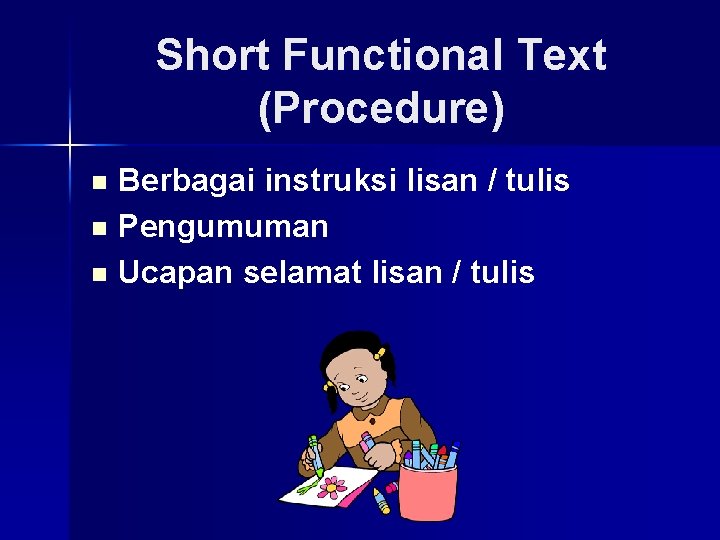 Short Functional Text (Procedure) Berbagai instruksi lisan / tulis n Pengumuman n Ucapan selamat
