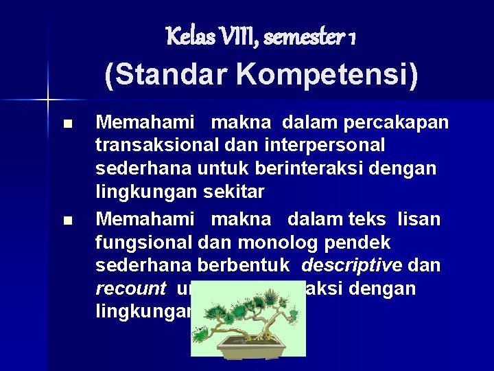 Kelas VIII, semester 1 (Standar Kompetensi) n n Memahami makna dalam percakapan transaksional dan