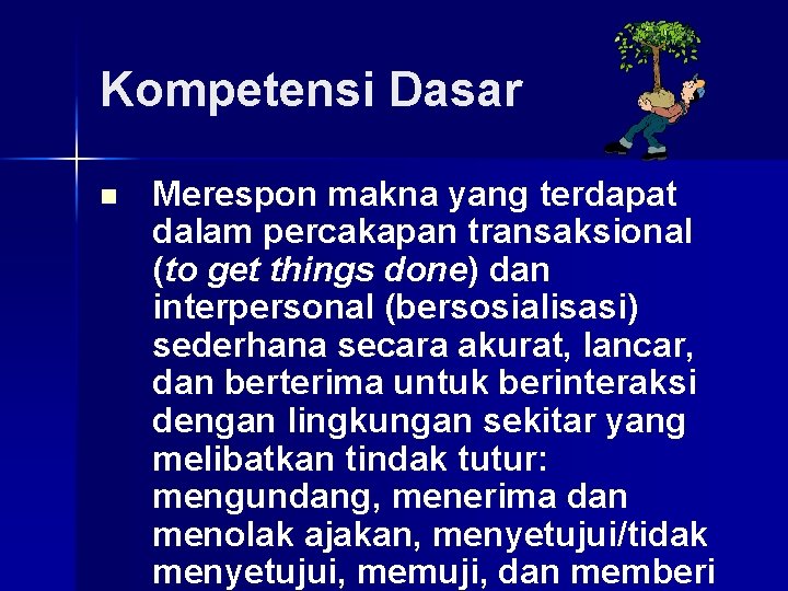 Kompetensi Dasar n Merespon makna yang terdapat dalam percakapan transaksional (to get things done)