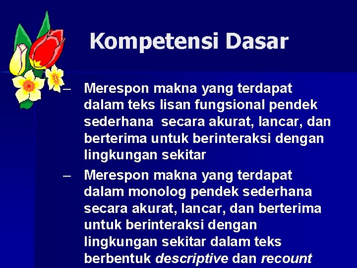 Kompetensi Dasar – Merespon makna yang terdapat dalam teks lisan fungsional pendek sederhana secara