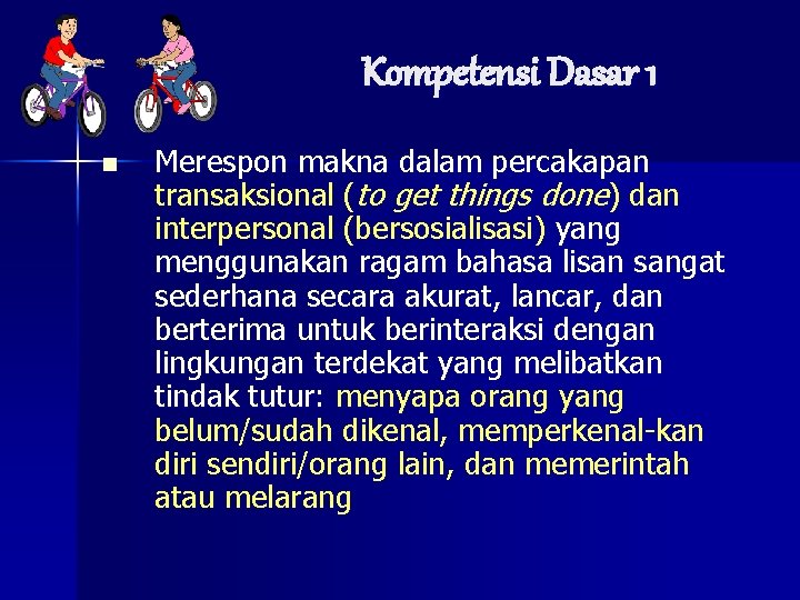 Kompetensi Dasar 1 n Merespon makna dalam percakapan transaksional (to get things done) dan