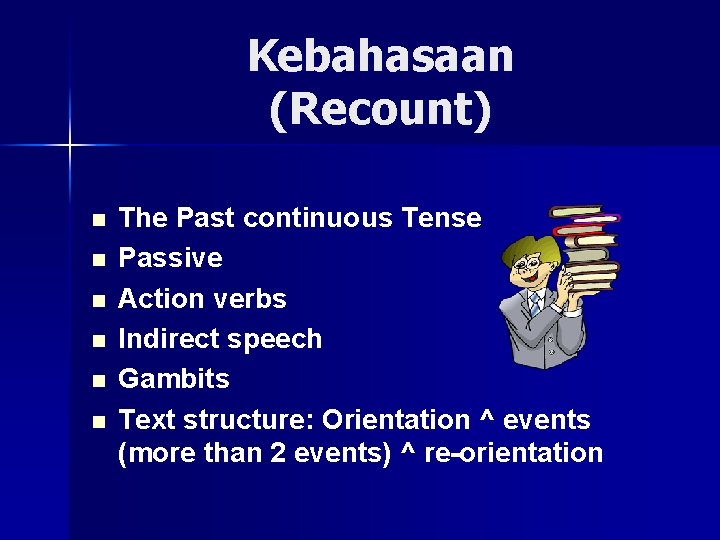 Kebahasaan (Recount) n n n The Past continuous Tense Passive Action verbs Indirect speech