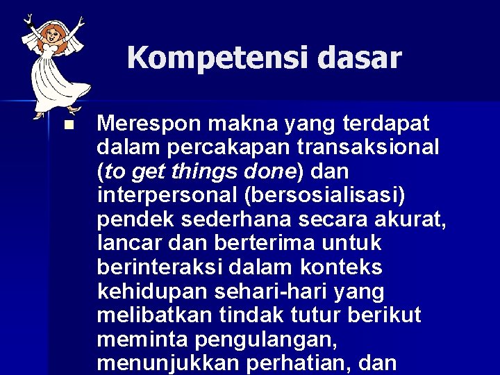 Kompetensi dasar n Merespon makna yang terdapat dalam percakapan transaksional (to get things done)