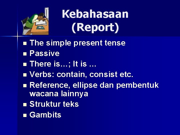 Kebahasaan (Report) The simple present tense n Passive n There is…; It is …