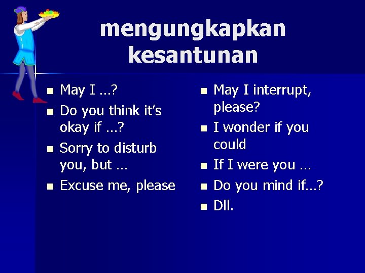 mengungkapkan kesantunan n n May I …? Do you think it’s okay if …?