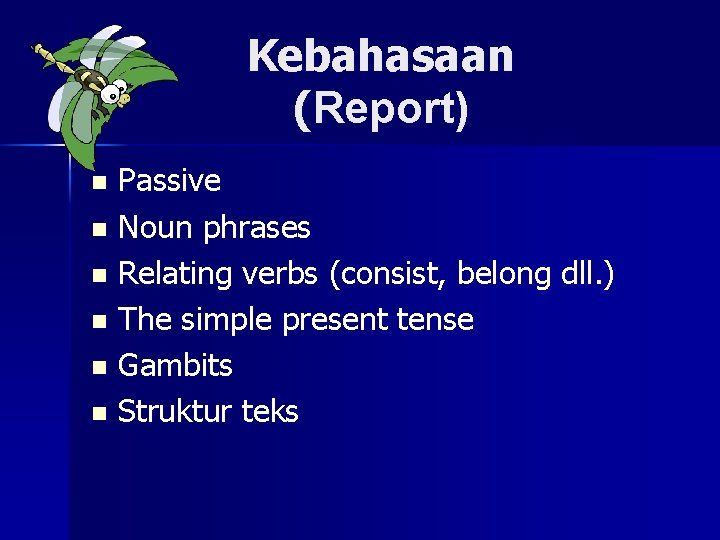 Kebahasaan (Report) Passive n Noun phrases n Relating verbs (consist, belong dll. ) n