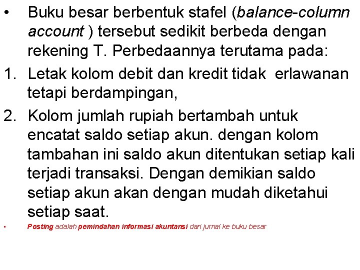  • Buku besar berbentuk stafel (balance-column account ) tersebut sedikit berbeda dengan rekening