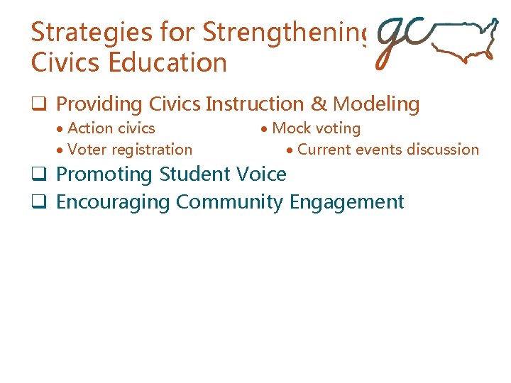 Strategies for Strengthening Civics Education q Providing Civics Instruction & Modeling Action civics Voter