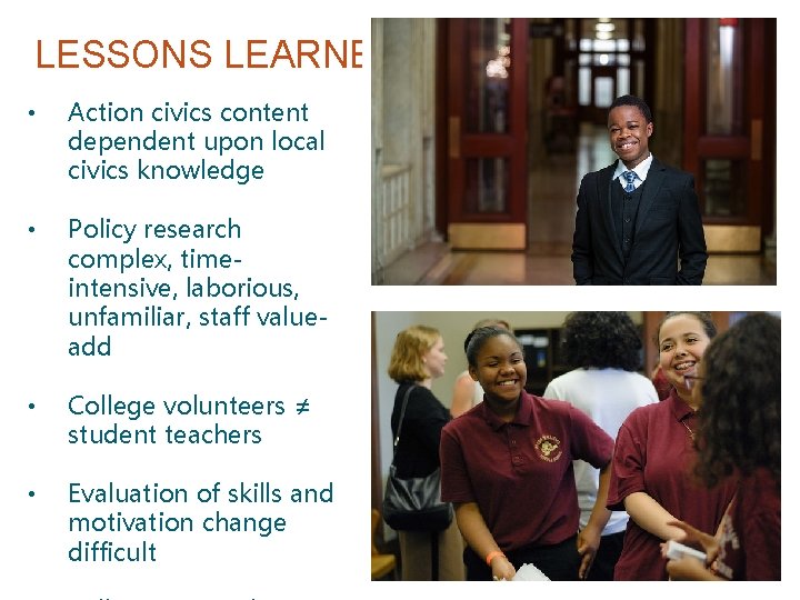 LESSONS LEARNED • Action civics content dependent upon local civics knowledge • Policy research