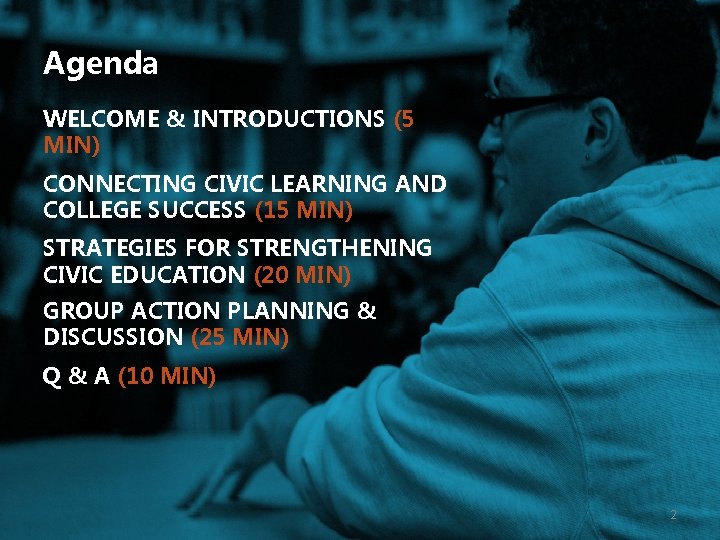 Agenda WELCOME & INTRODUCTIONS (5 MIN) CONNECTING CIVIC LEARNING AND COLLEGE SUCCESS (15 MIN)