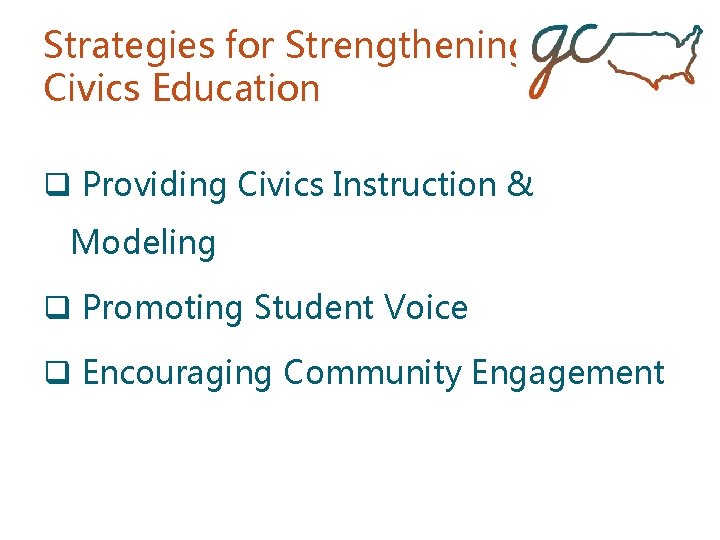 Strategies for Strengthening Civics Education q Providing Civics Instruction & Modeling q Promoting Student