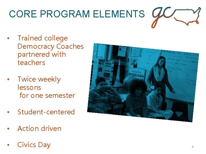 CORE PROGRAM ELEMENTS • Trained college Democracy Coaches partnered with teachers • Twice weekly