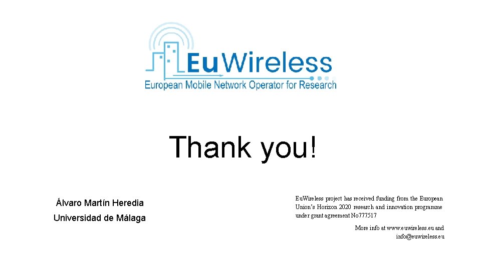 Thank you! Álvaro Martín Heredia Universidad de Málaga Eu. Wireless project has received funding