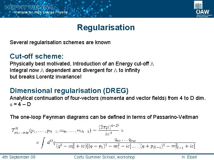 Regularisation Several regularisation schemes are known Cut-off scheme: Physically best motivated, Introduction of an