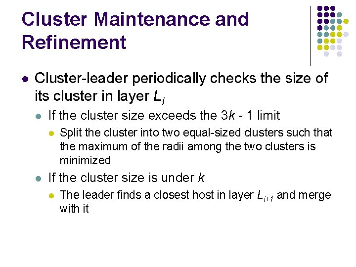 Cluster Maintenance and Refinement l Cluster-leader periodically checks the size of its cluster in