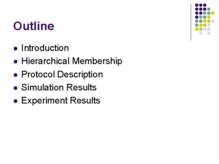 Outline l l l Introduction Hierarchical Membership Protocol Description Simulation Results Experiment Results 