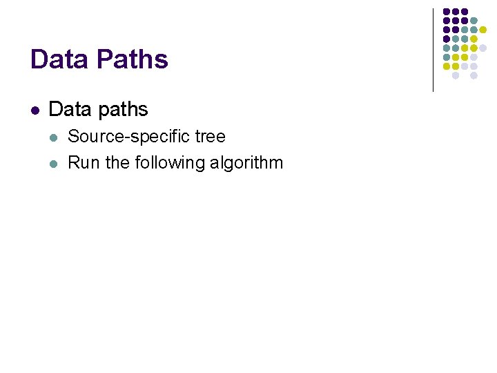 Data Paths l Data paths l l Source-specific tree Run the following algorithm 