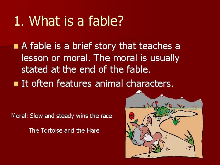 1. What is a fable? n. A fable is a brief story that teaches
