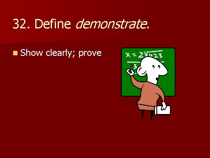 32. Define demonstrate. n Show clearly; prove 