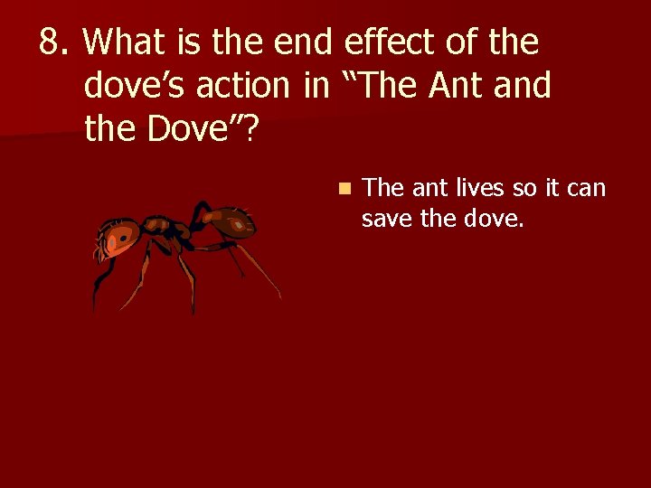8. What is the end effect of the dove’s action in “The Ant and