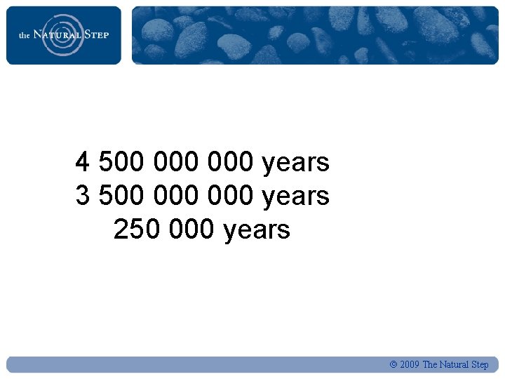 4 500 000 years 3 500 000 years 250 000 years 2009 The Natural