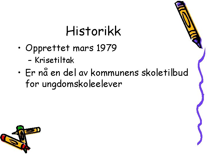 Historikk • Opprettet mars 1979 – Krisetiltak • Er nå en del av kommunens