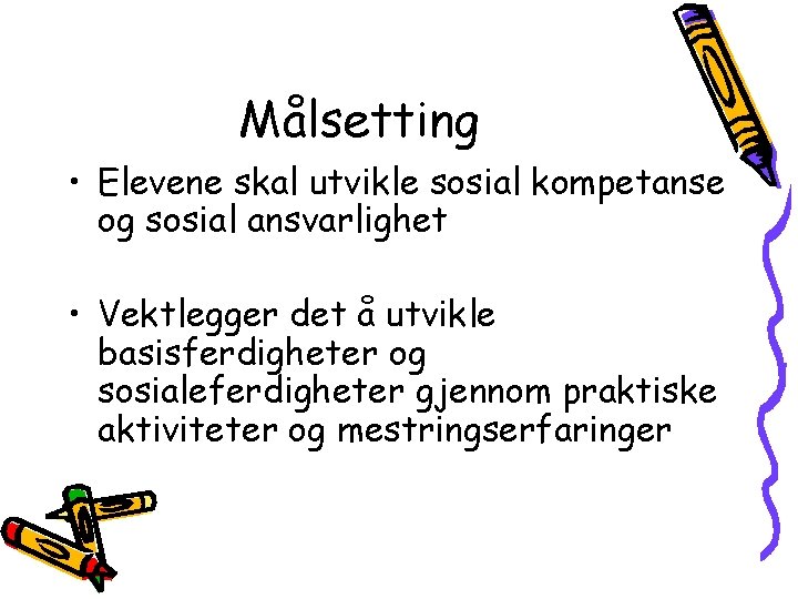 Målsetting • Elevene skal utvikle sosial kompetanse og sosial ansvarlighet • Vektlegger det å