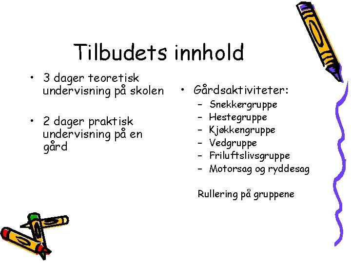 Tilbudets innhold • 3 dager teoretisk undervisning på skolen • 2 dager praktisk undervisning