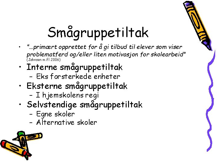 Smågruppetiltak • ”…primært opprettet for å gi tilbud til elever som viser problematferd og/eller