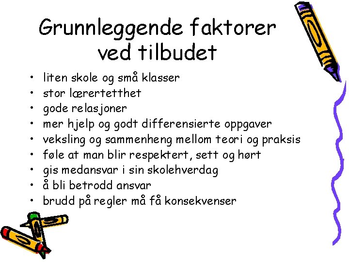 Grunnleggende faktorer ved tilbudet • • • liten skole og små klasser stor lærertetthet