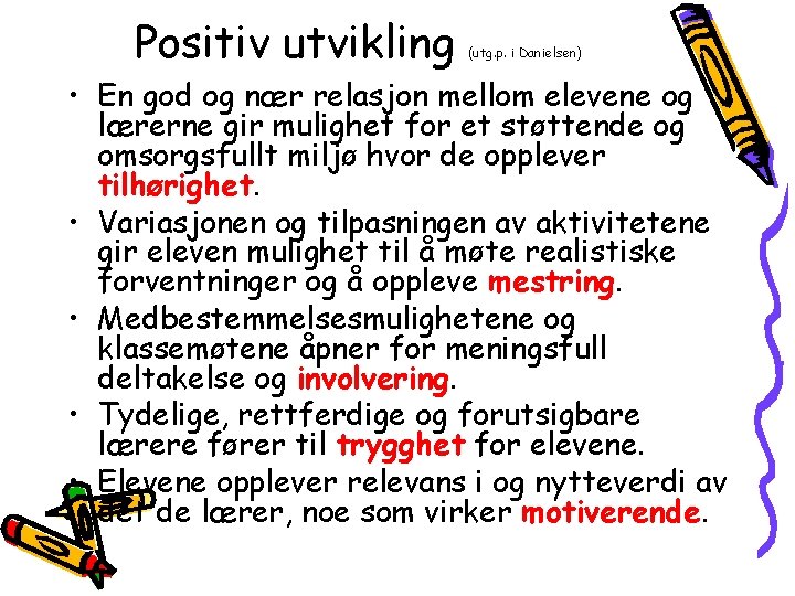 Positiv utvikling (utg. p. i Danielsen) • En god og nær relasjon mellom elevene