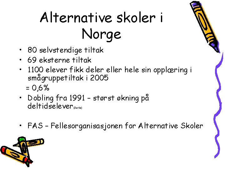 Alternative skoler i Norge • 80 selvstendige tiltak • 69 eksterne tiltak • 1100