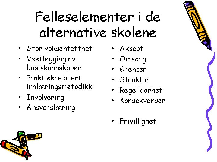 Felleselementer i de alternative skolene • Stor voksentetthet • Vektlegging av basiskunnskaper • Praktiskrelatert