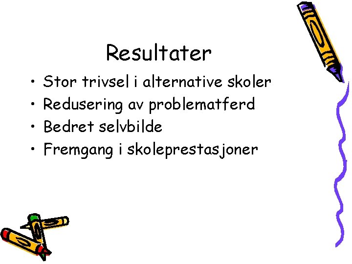 Resultater • • Stor trivsel i alternative skoler Redusering av problematferd Bedret selvbilde Fremgang