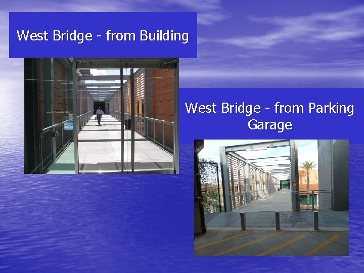 West Bridge - from Building West Bridge - from Parking Garage 