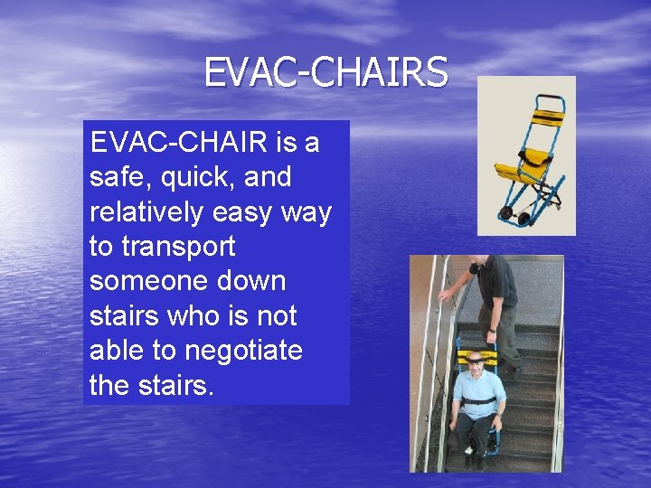 EVAC-CHAIRS EVAC-CHAIR is a safe, quick, and relatively easy way to transport someone down