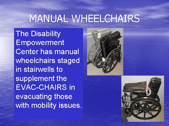 MANUAL WHEELCHAIRS The Disability Empowerment Center has manual wheelchairs staged in stairwells to supplement