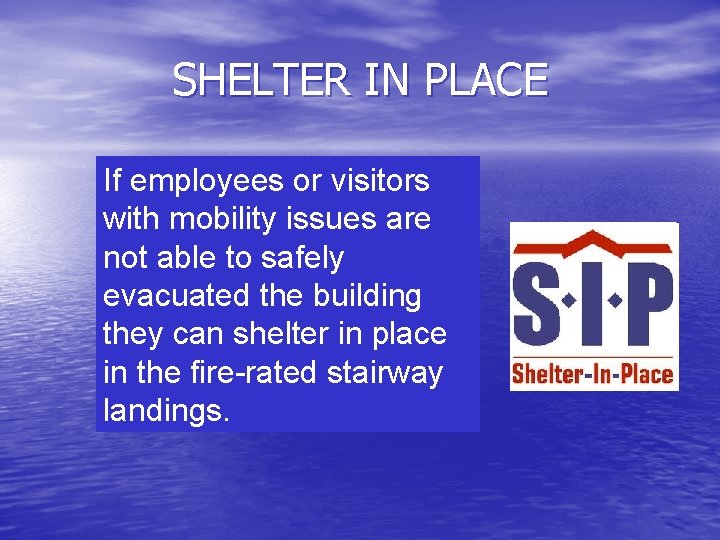 SHELTER IN PLACE If employees or visitors with mobility issues are not able to