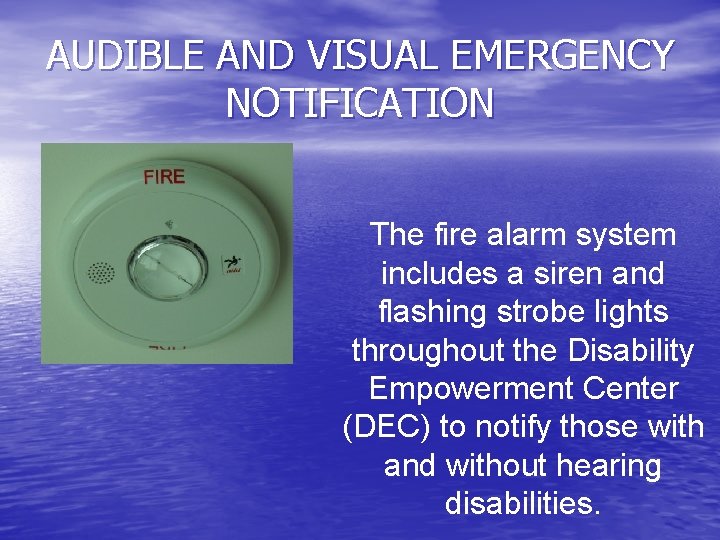 AUDIBLE AND VISUAL EMERGENCY NOTIFICATION The fire alarm system includes a siren and flashing