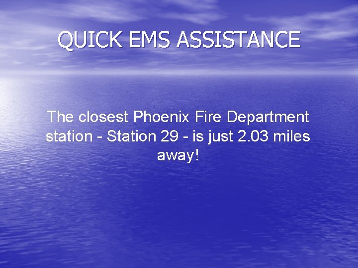 QUICK EMS ASSISTANCE The closest Phoenix Fire Department station - Station 29 - is