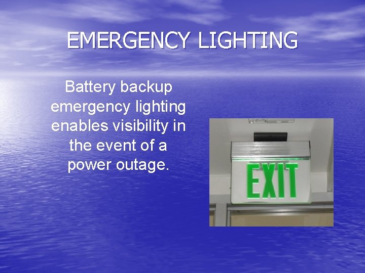 EMERGENCY LIGHTING Battery backup emergency lighting enables visibility in the event of a power