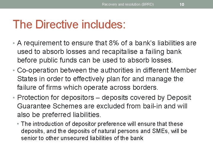 Recovery and resolution (BRRD) 10 The Directive includes: • A requirement to ensure that