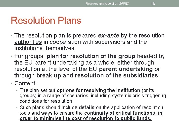 Recovery and resolution (BRRD) 18 Resolution Plans • The resolution plan is prepared ex-ante