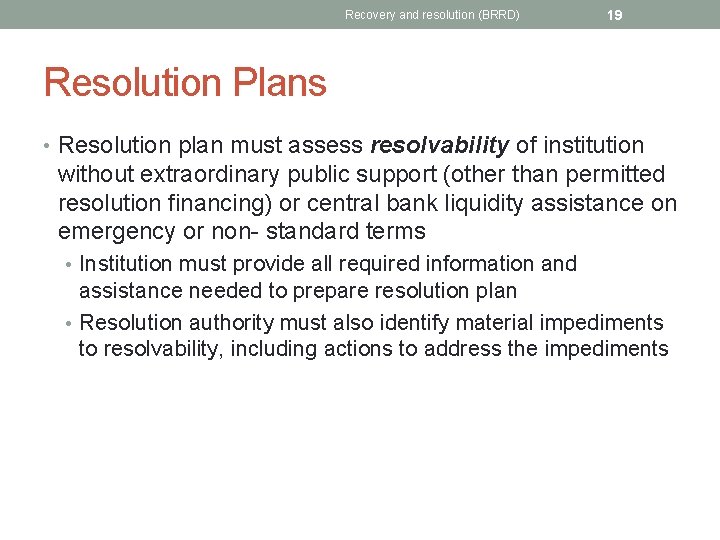 Recovery and resolution (BRRD) 19 Resolution Plans • Resolution plan must assess resolvability of