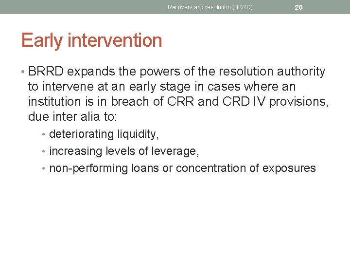Recovery and resolution (BRRD) 20 Early intervention • BRRD expands the powers of the