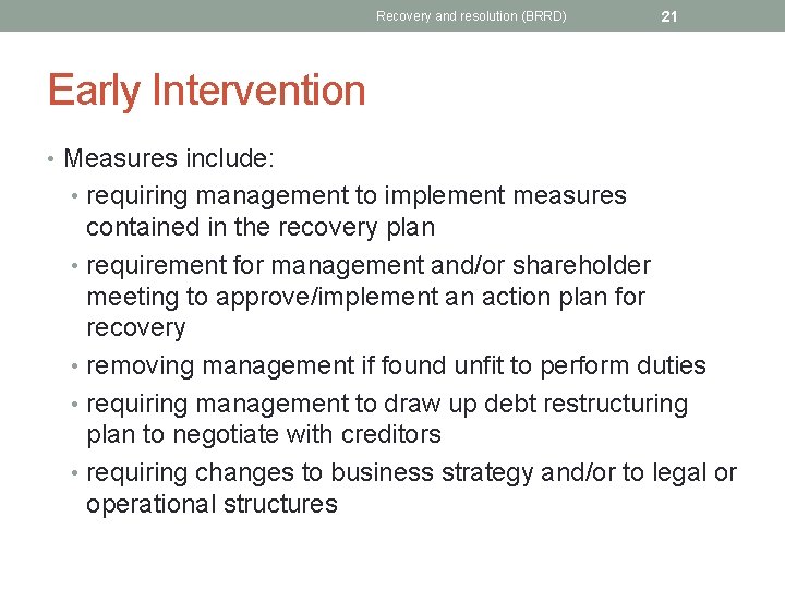 Recovery and resolution (BRRD) 21 Early Intervention • Measures include: • requiring management to