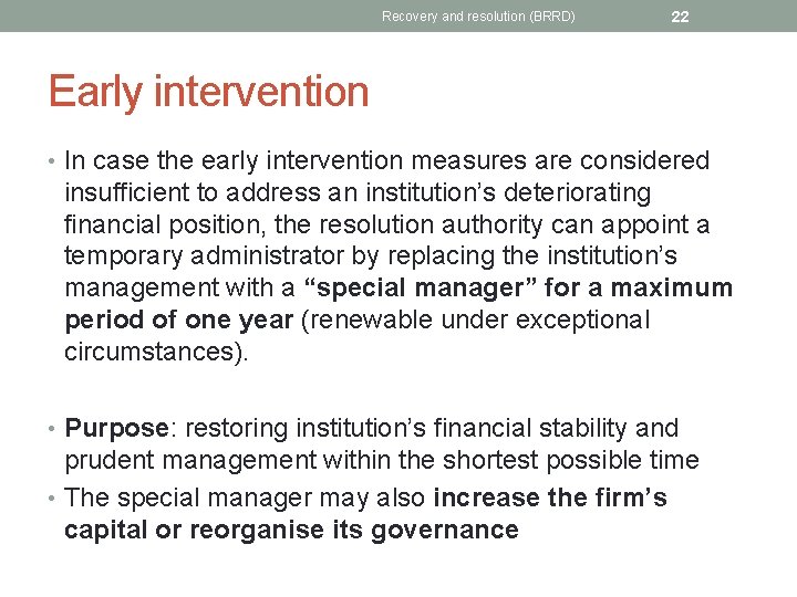 Recovery and resolution (BRRD) 22 Early intervention • In case the early intervention measures
